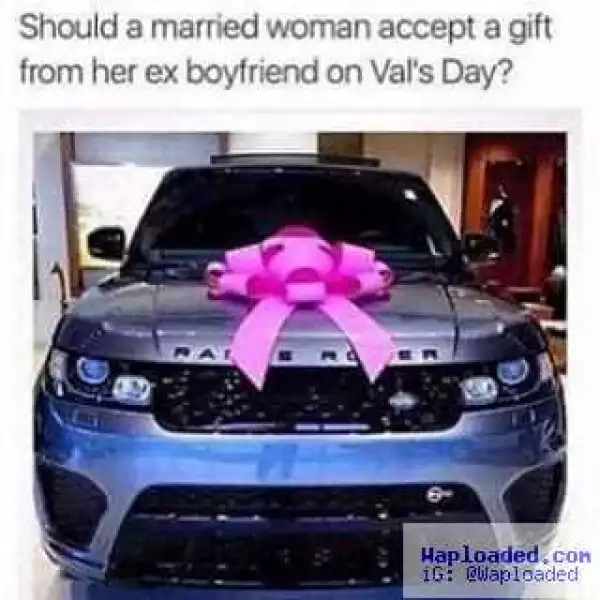 Should a Married Woman Accept Range Rover Gift from Ex-boyfriend on Val